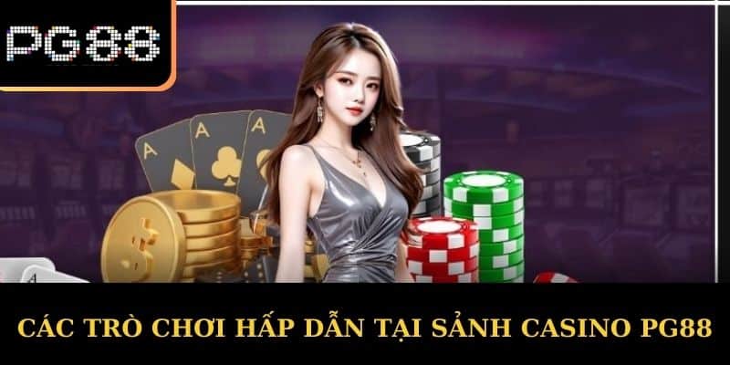 Các Trò Chơi Hấp Dẫn Tại Sảnh Casino PG88