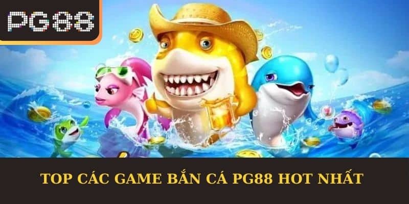 Top các game bắn cá PG88 hot nhất