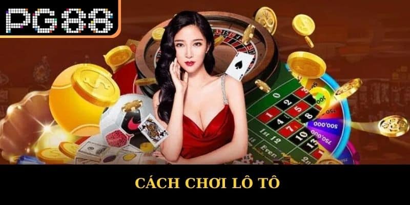 Cách Chơi Lô Tô Chuẩn Xác - Hướng Dẫn Chi Tiết Từ PG88