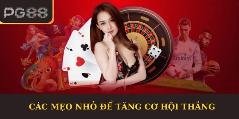 Các Mẹo Nhỏ Để Tăng Cơ Hội Thắng