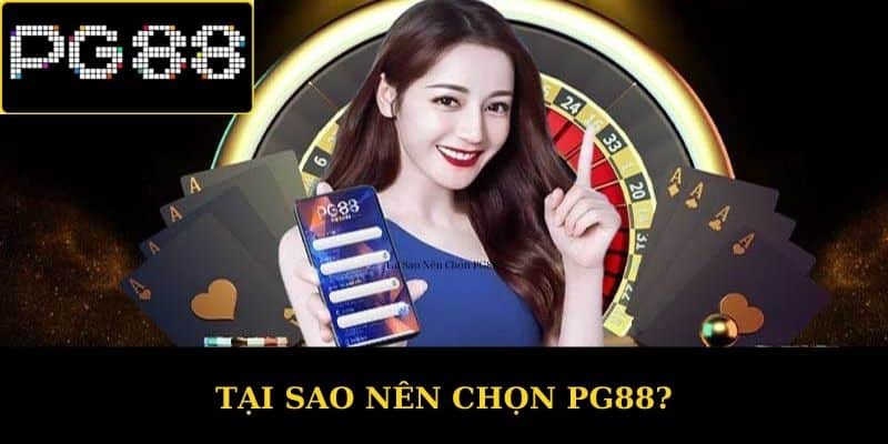 Tại Sao Nên Chọn PG88?