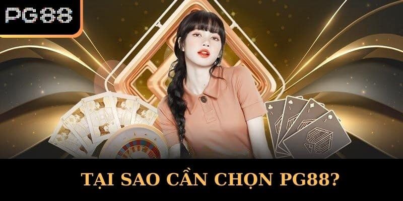 Tại Sao Cần Chọn PG88?