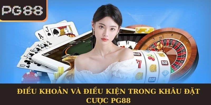 Điều khoản và điều kiện trong khâu đặt cược PG88