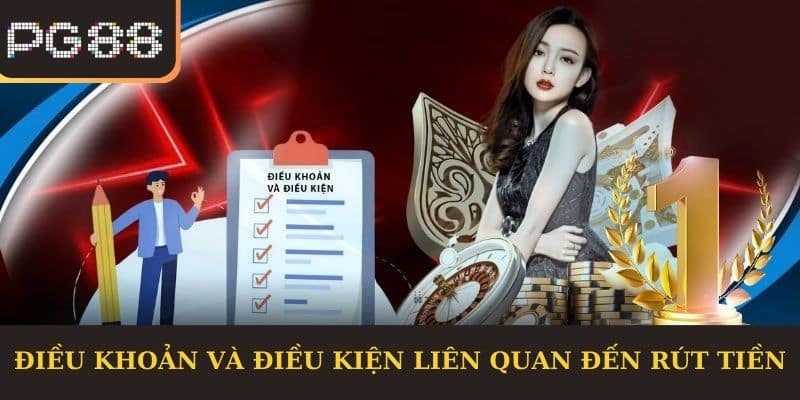 Điều khoản và điều kiện liên quan đến rút tiền