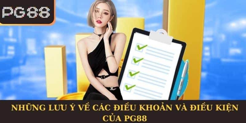 Những lưu ý về các điều khoản và điều kiện của PG88