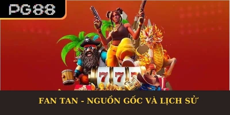 Fan Tan - Nguồn Gốc và Lịch Sử