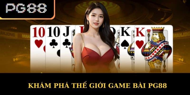 Khám phá thế giới game bài PG88