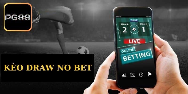 Kèo Draw No Bet - Chiến Lược Hiệu Quả Khi Chơi Tại PG88