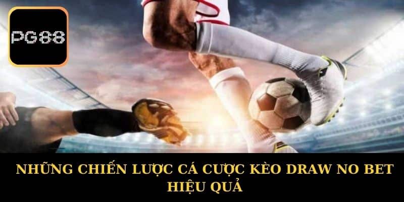 Những Chiến Lược Cá Cược Kèo Draw No Bet Hiệu Quả