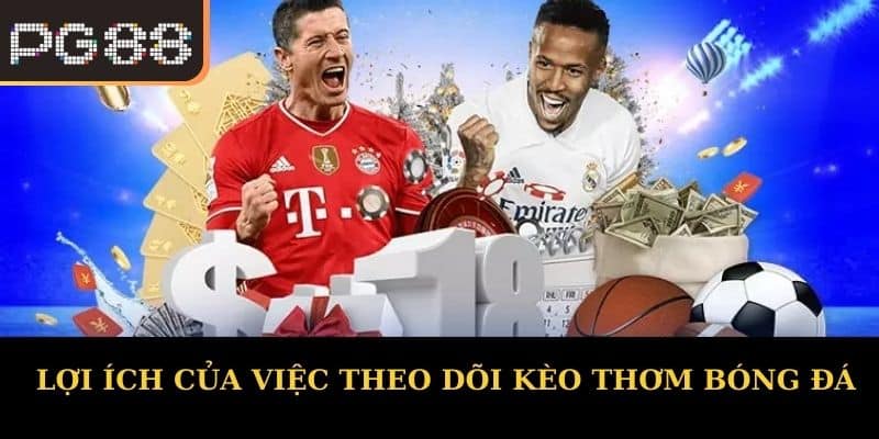 Lợi ích của việc theo dõi kèo thơm bóng đá