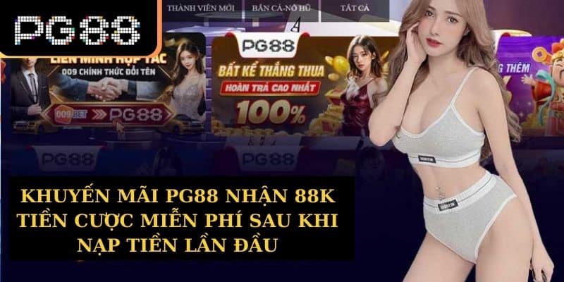 Khuyến mãi PG88 nhận 88K tiền cược miễn phí sau khi nạp tiền lần đầu