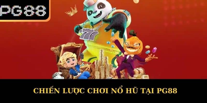 Chiến Lược Chơi Nổ Hũ Tại PG88