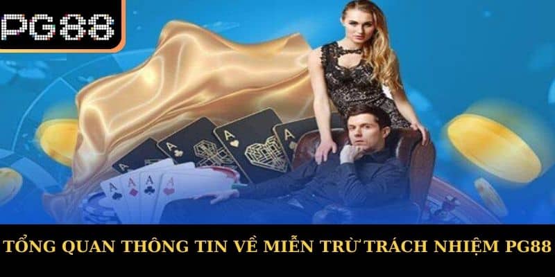 Tổng quan thông tin về Miễn Trừ Trách Nhiệm PG88