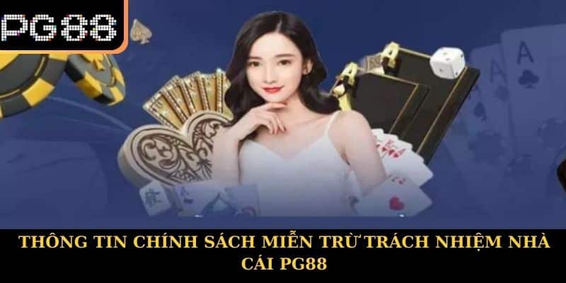 Thông tin chính sách miễn trừ trách nhiệm nhà cái PG88