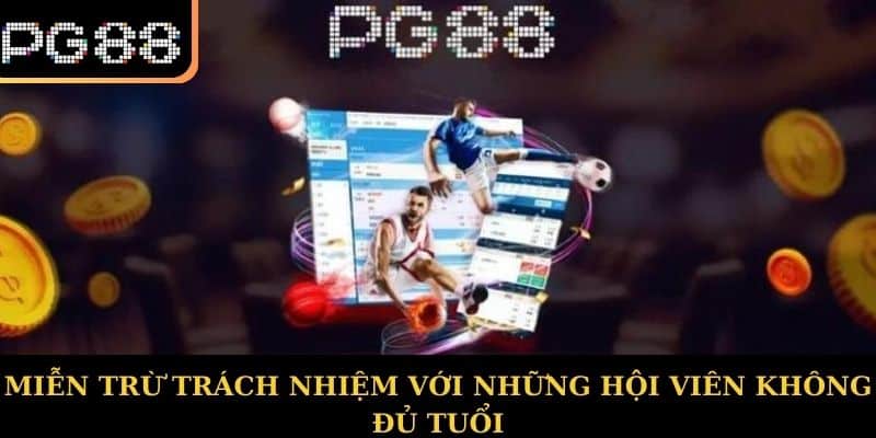 Miễn trừ trách nhiệm với những hội viên không đủ tuổi