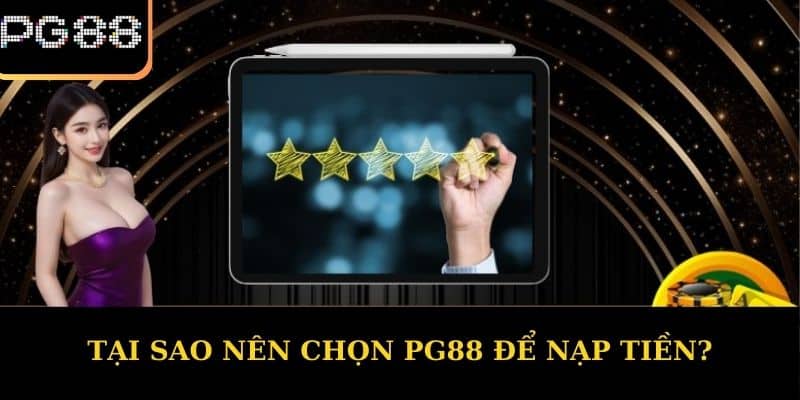 Tại sao nên chọn PG88 để nạp tiền?