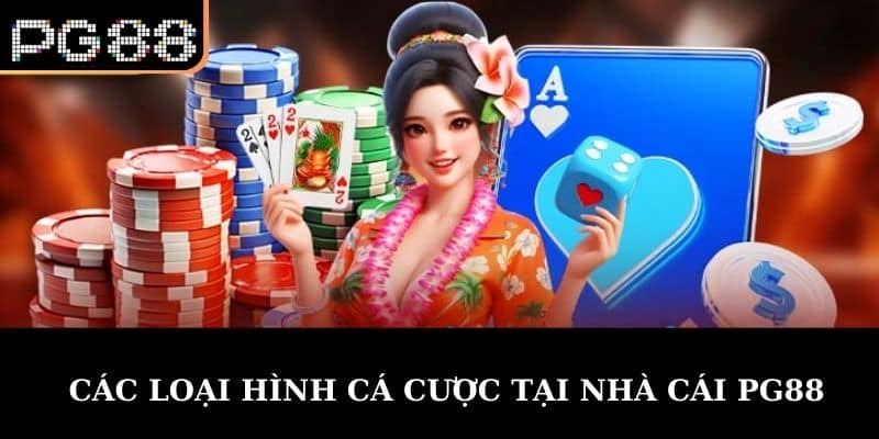 Các Loại Hình Cá Cược Tại nhà cái PG88