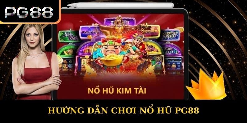 Hướng dẫn chơi Nổ hũ PG88