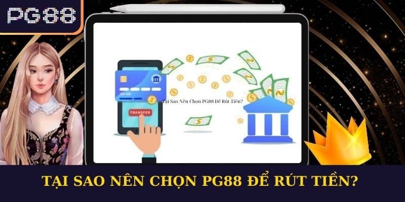 Tại Sao Nên Chọn PG88 Để Rút Tiền?