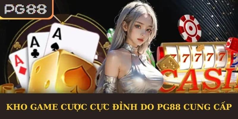 Kho game cược cực đỉnh do PG88 cung cấp