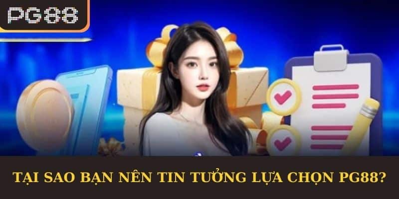 Tại sao bạn nên tin tưởng lựa chọn PG88?