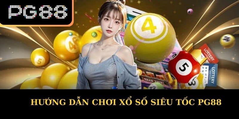 Hướng dẫn chơi xổ số siêu tốc PG88