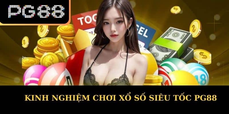 Kinh nghiệm chơi xổ số siêu tốc PG88